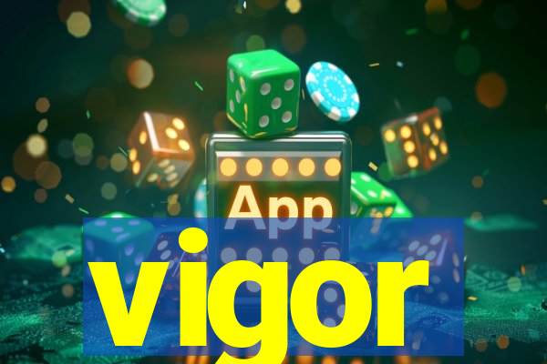 vigor