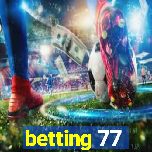 betting 77