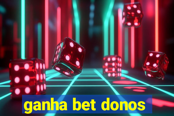 ganha bet donos