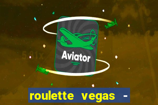 roulette vegas - vip casino