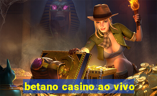 betano casino ao vivo