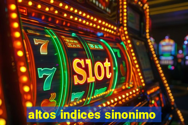 altos indices sinonimo