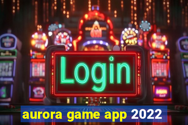 aurora game app 2022