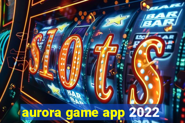 aurora game app 2022