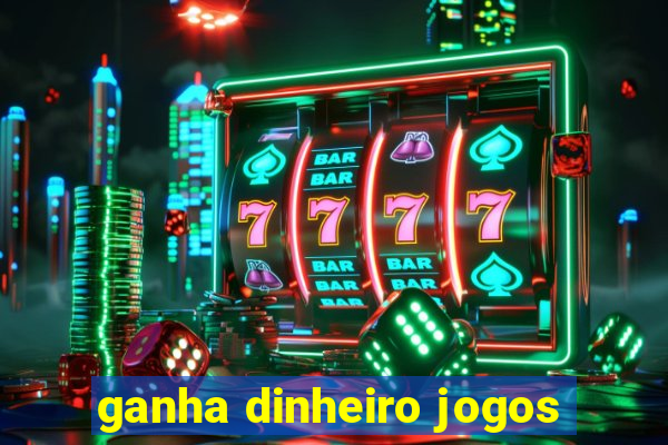 ganha dinheiro jogos