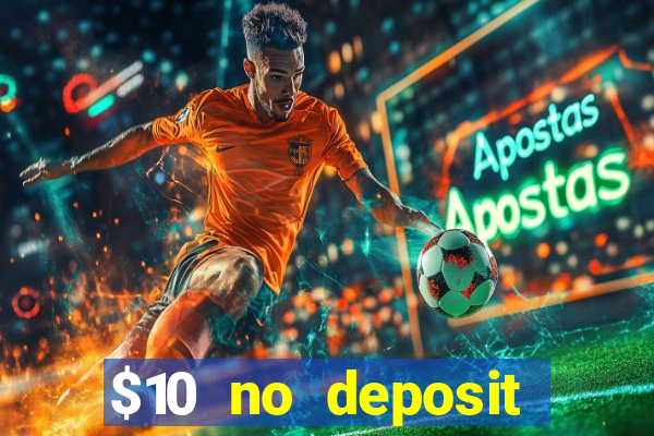 $10 no deposit casino bonuses