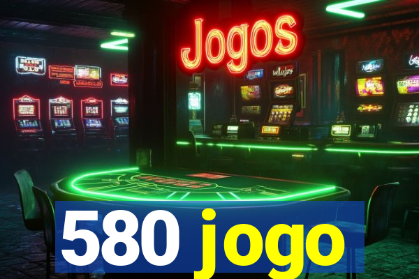 580 jogo