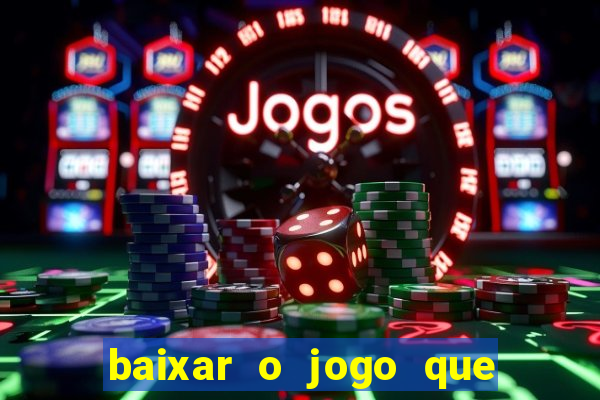 baixar o jogo que ganha dinheiro