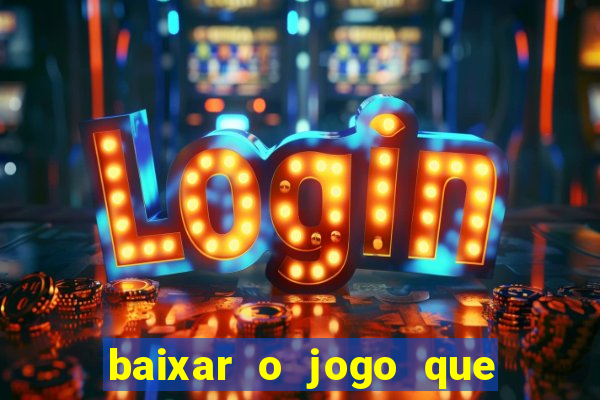 baixar o jogo que ganha dinheiro