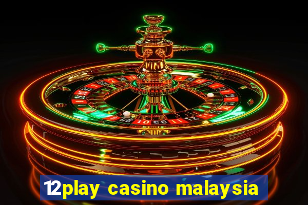 12play casino malaysia