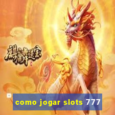 como jogar slots 777