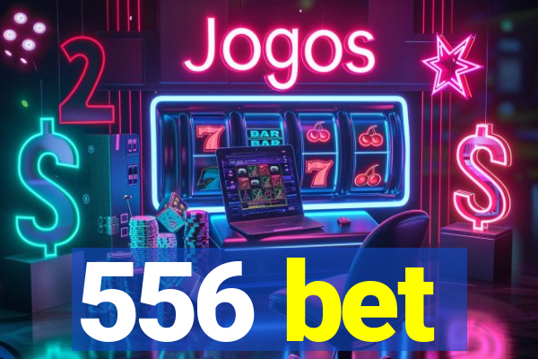 556 bet