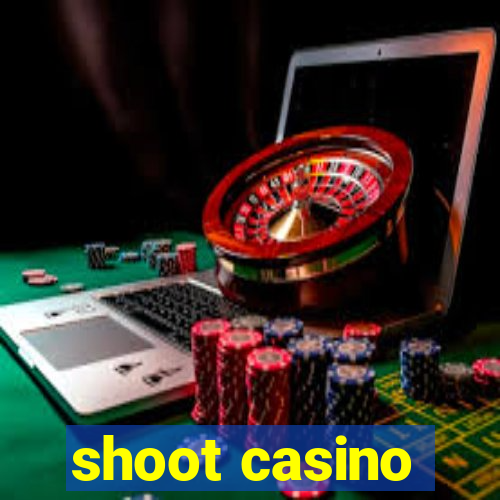 shoot casino