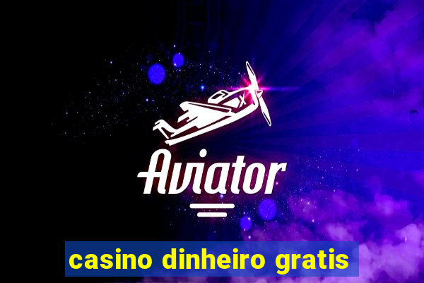 casino dinheiro gratis