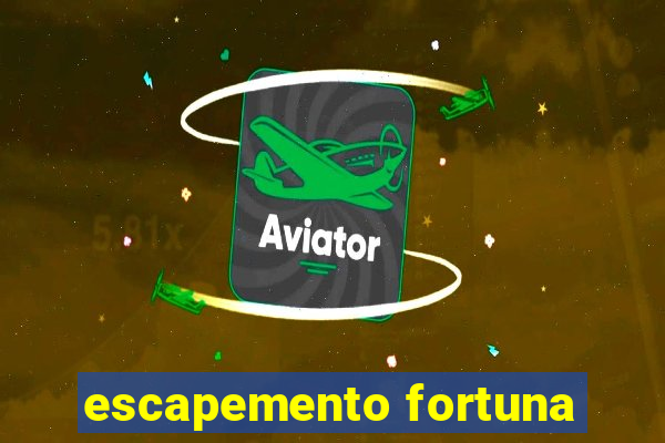 escapemento fortuna