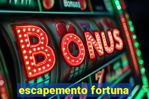 escapemento fortuna