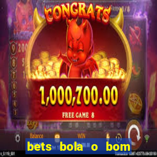 bets bola o bom do futebol