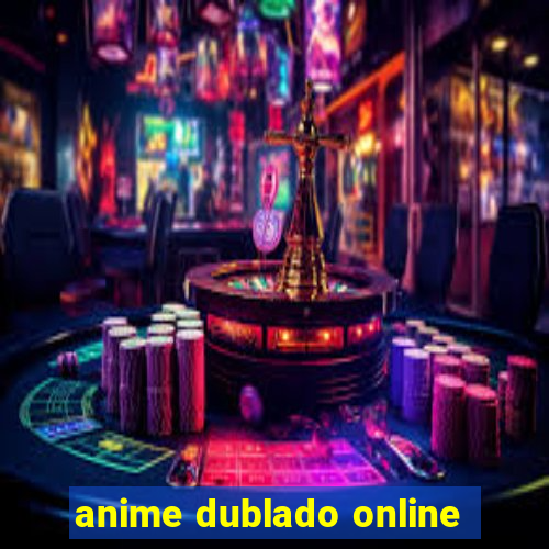 anime dublado online