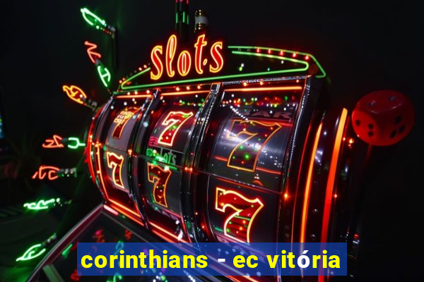 corinthians - ec vitória