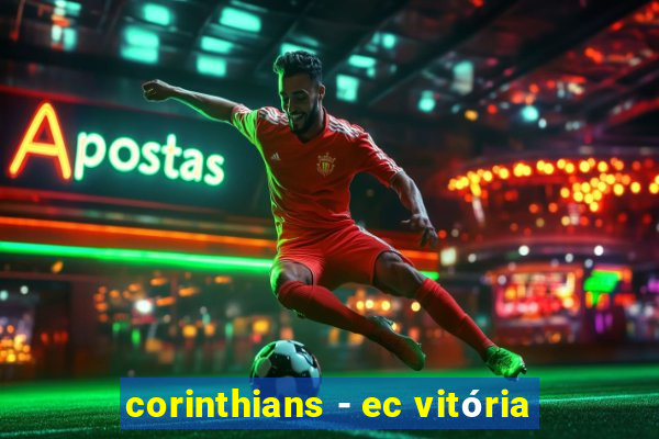 corinthians - ec vitória