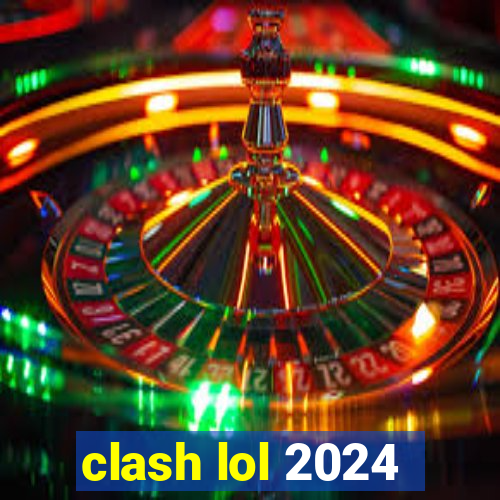 clash lol 2024