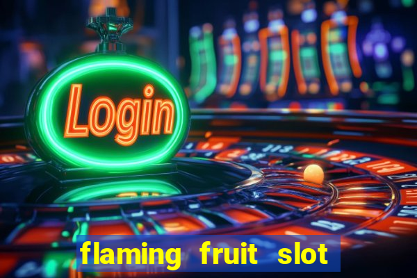 flaming fruit slot free play