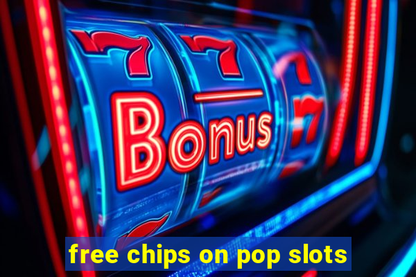 free chips on pop slots