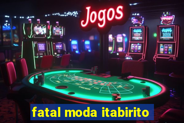 fatal moda itabirito