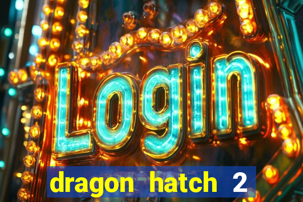 dragon hatch 2 demo slot