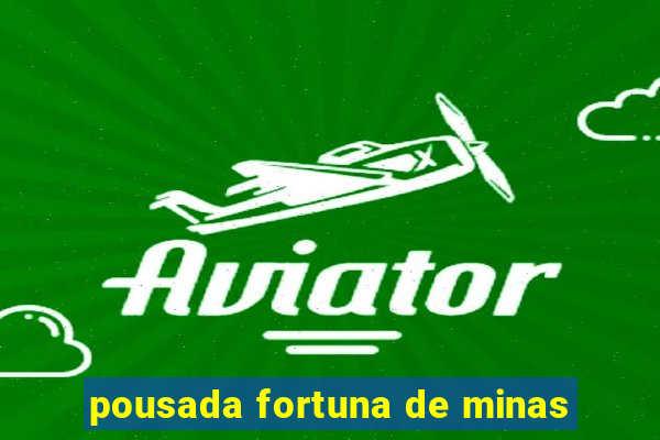 pousada fortuna de minas