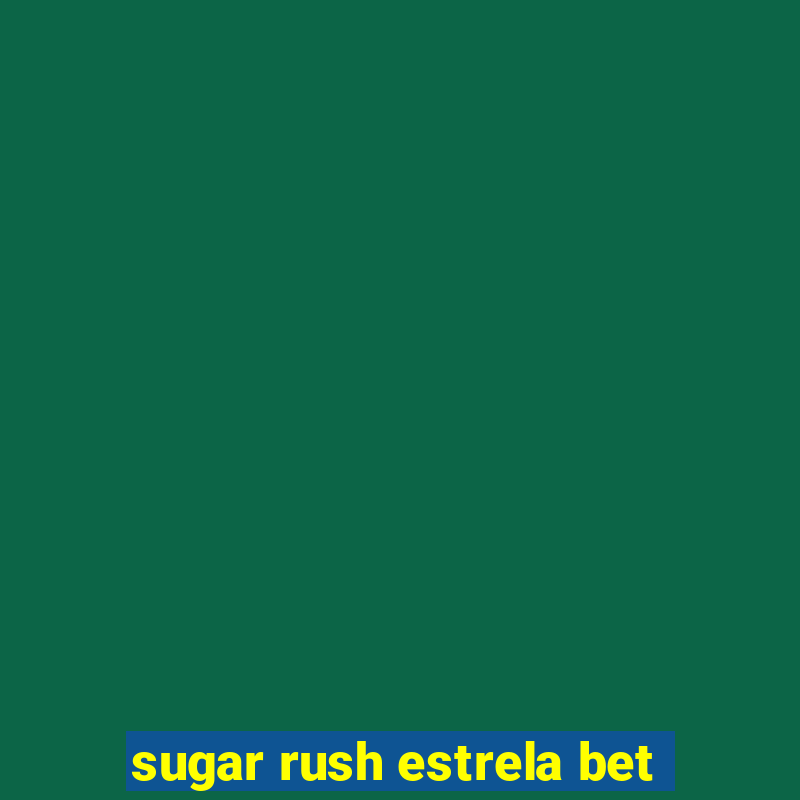 sugar rush estrela bet