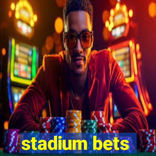 stadium bets