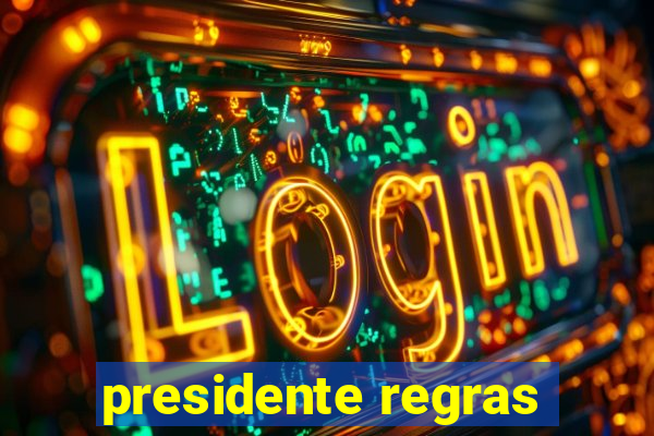 presidente regras