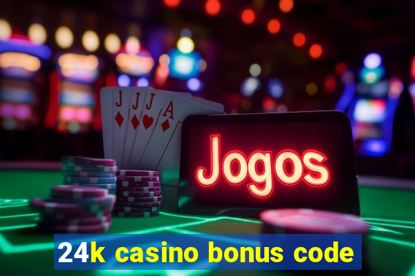 24k casino bonus code