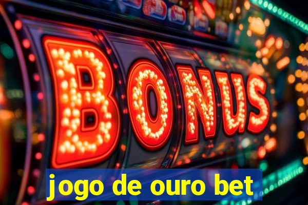 jogo de ouro bet