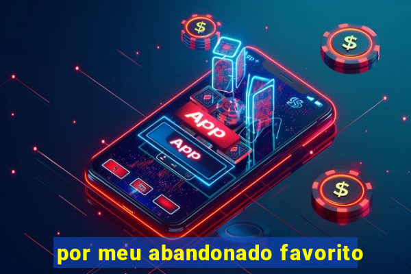 por meu abandonado favorito