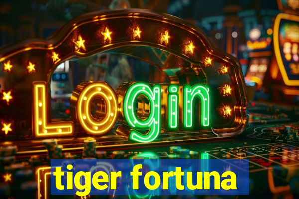 tiger fortuna