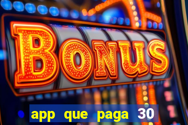 app que paga 30 reais para se cadastrar