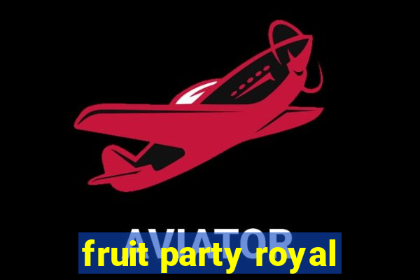 fruit party royal