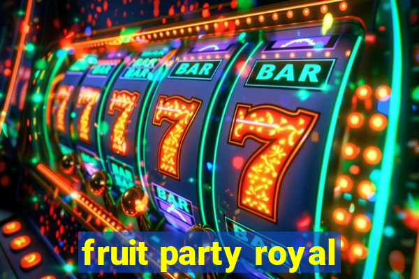 fruit party royal