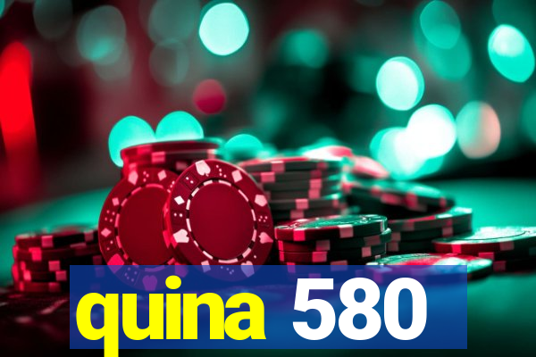 quina 580