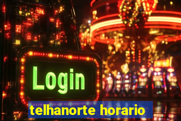 telhanorte horario