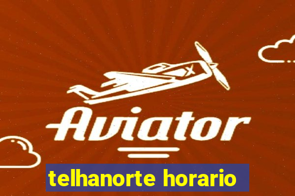 telhanorte horario