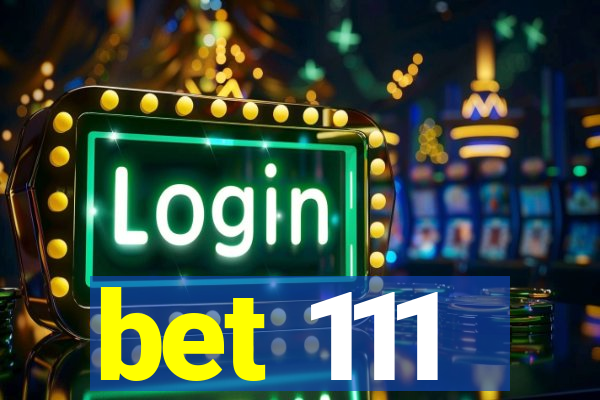 bet 111