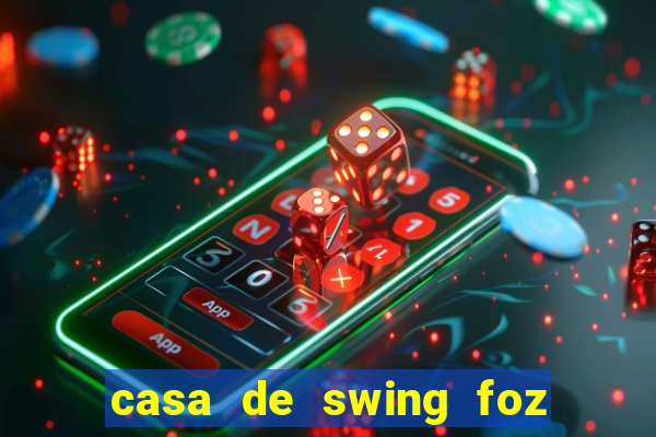 casa de swing foz do igua莽u