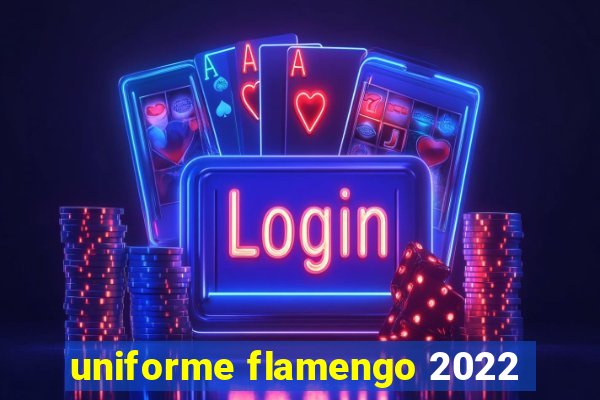 uniforme flamengo 2022