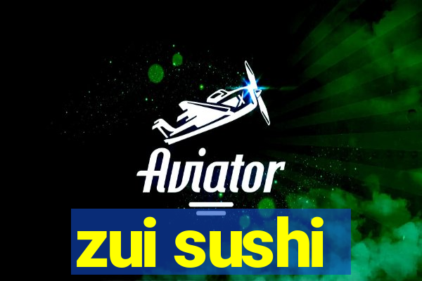 zui sushi