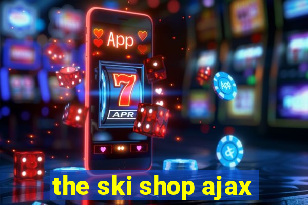 the ski shop ajax