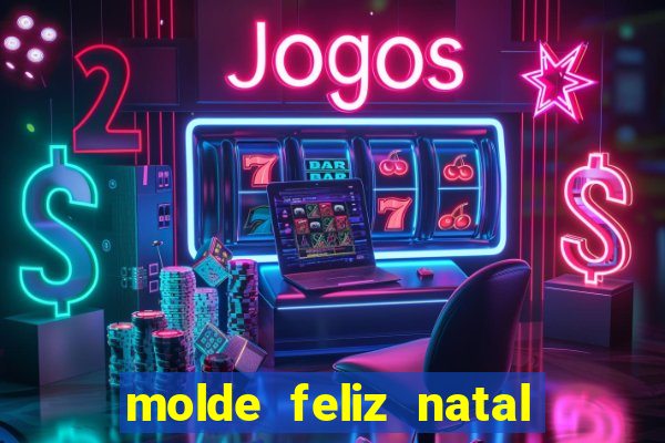 molde feliz natal para imprimir