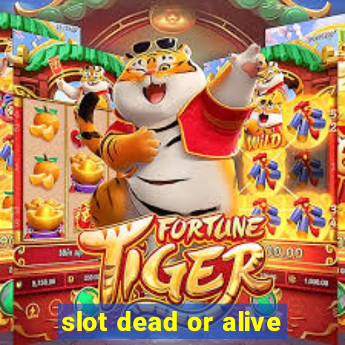 slot dead or alive